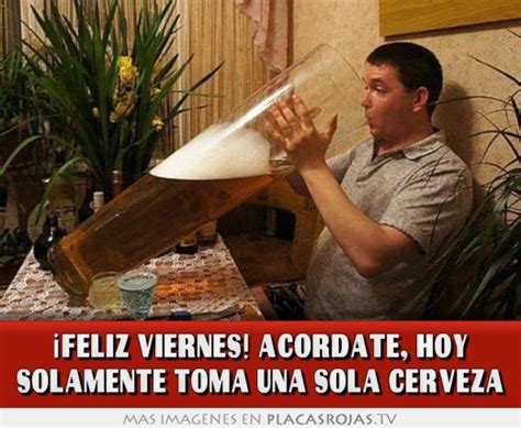 ¡feliz Viernes Acordate Hoy Solamente Toma Una Sola Cerveza Placas Rojas Tv