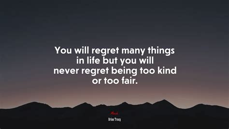 667699 you will regret many things in life but you will never regret being too kind or too fair
