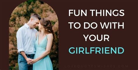 36 fun things to do with your girlfriend love quotes wishes