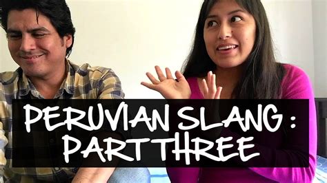 peruvian slang explained part three video 48 youtube