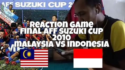 reaction final aff suzuki cup 2010 malaysia vs indonesia 4 2 youtube