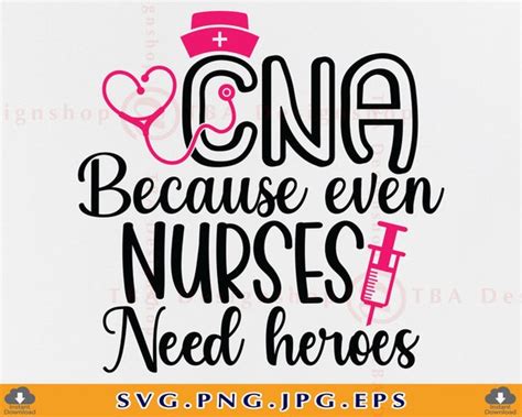 Cna Because Even Nurses Need Heroes Svg Cna Svg Cna Ts Etsy