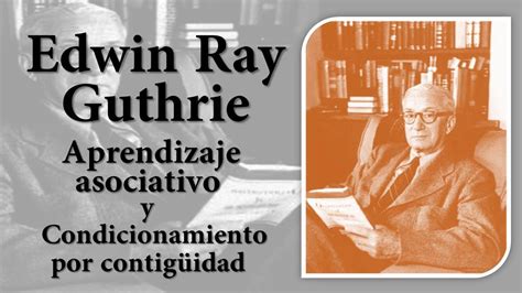 Edwin Ray Guthrie Aprendizaje Asociativo And Condicionamiento Por