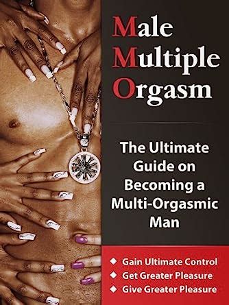 Male Multiple Orgasm The Ultimate Guide On Becoming A Multi Orgasmic Man Gain Ultimate Control