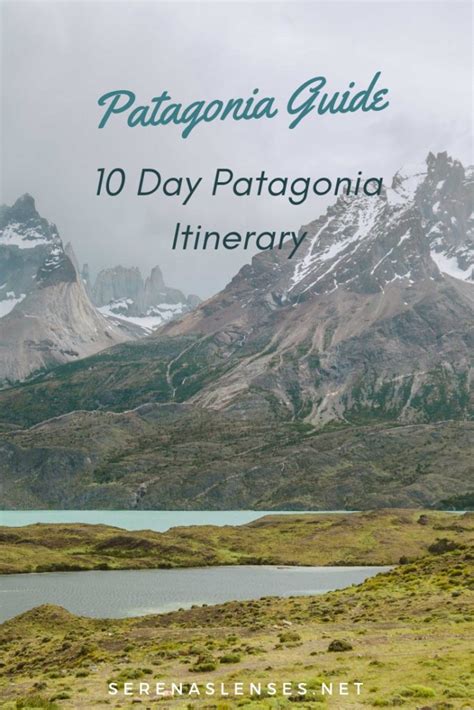 10 Days In Patagonia Patagonia Itinerary And Travel Guide Serenas Lenses