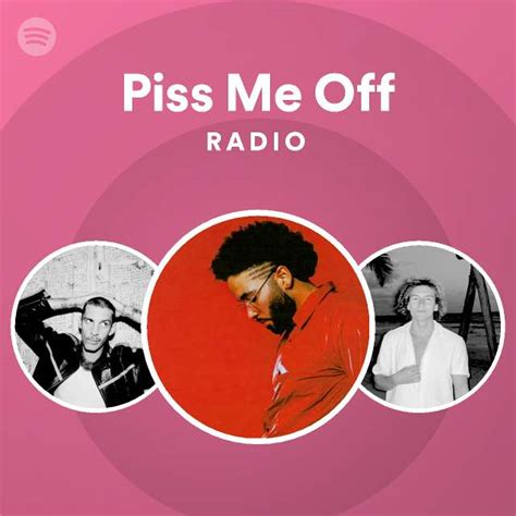 Piss Me Off Radio Playlist By Spotify Spotify