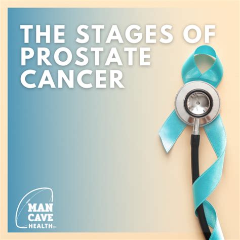 The Stages Of Prostate Cancer Man Cave Health