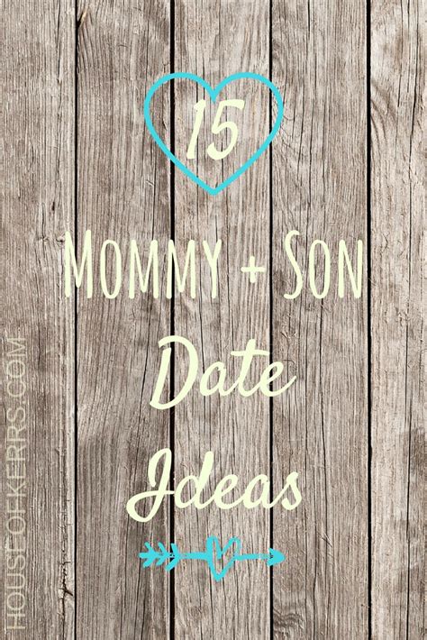 15 mommy and son date ideas best things to do for one on one time