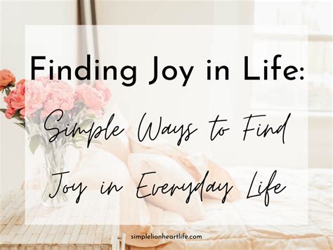 Finding Joy In Life Simple Ways To Find Joy In Everyday Life Simple