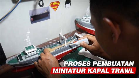 Begini Proses Pembuatan Miniatur Kapal Trawl Di Agc Youtube