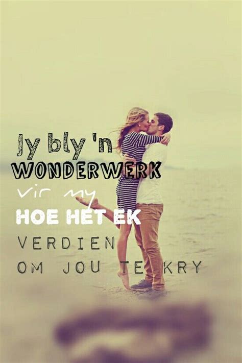 Jys My Wonderwerkie Love Quotes With Images Afrikaanse Quotes