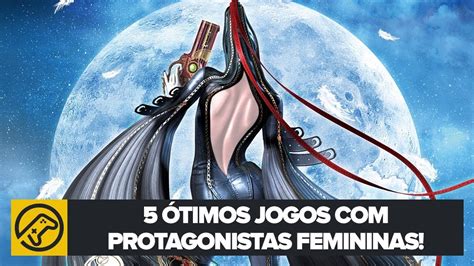 ÓTIMOS jogos com PROTAGONISTAS FEMININAS YouTube