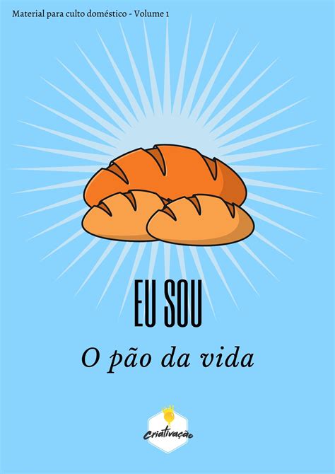 Culto Doméstico Eu Sou O Pão Da Vida Criativação