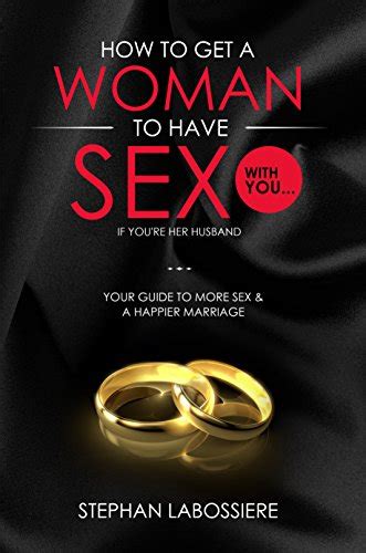 Amazon Co Jp How To Get A Married Woman To Have Sex With You If You Re Her Husband Your