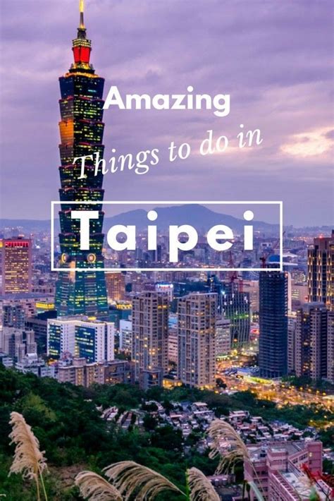 Amazing Things To Do In Taipei Taiwan Click Here To Find Out More