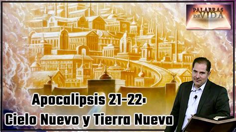 Apocalipsis 21 22 Cielo Nuevo Y Tierra Nueva Palabras De Vida Youtube