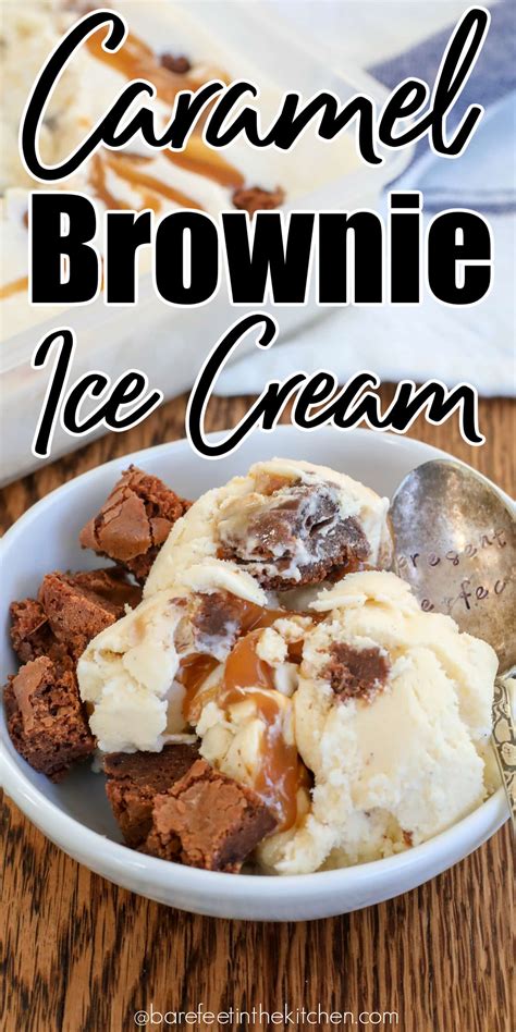 Caramel Swirl Brownie Chunk Ice Cream Barefeet In The Kitchen