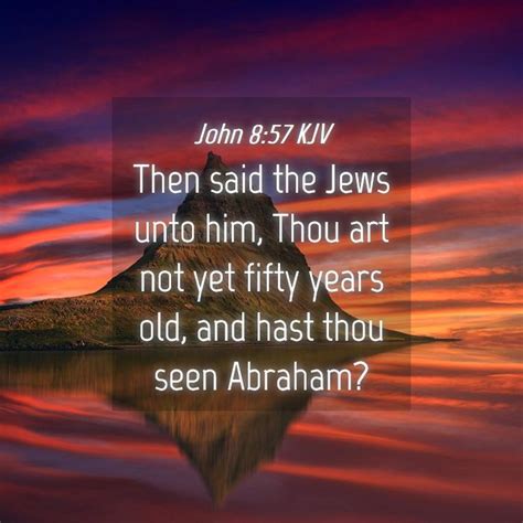 John 857 Kjv Then Said The Jews Unto Him Thou Art Not Yet