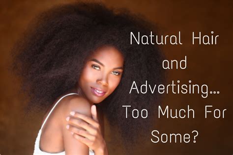 Natural Hair And Advertisingtoo Much For Some Seriously Natural