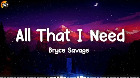 Bryce Savage All That I Need Lyrics Video Youtube