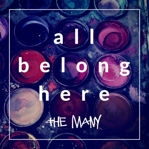 All Belong Here The Single The Many
