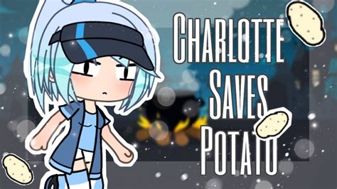 Charlotte Saves Potato Gacha Life Skit Youtube