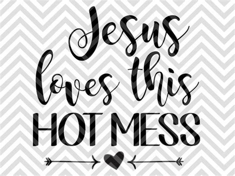 Jesus Loves This Hot Mess Svg And Dxf Cut File • Png • Vector • Callig Kristin Amanda Designs