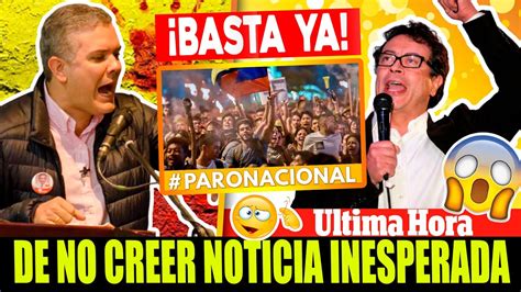 🔴¡ Ultima Hora Hace Unas Horas Colombia Paro Nacional Ivan Duque Noticias De Ultima Hora