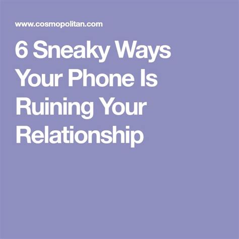 6 Sneaky Ways Your Phone Is Ruining Your Relationship Relationship Phone Sex And Love
