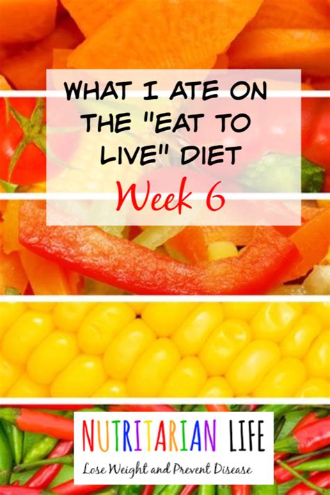 What I Ate Week 6 On The Eat To Live Diet Eat To Live Diet