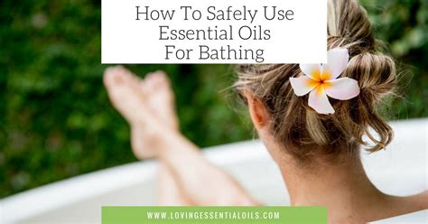 How To Use Essential Oils For Bathing Safely