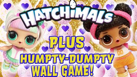 Lol Dolls Humpty Dumpty Wall Game And Hatchimals Unboxing Featuring