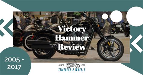 Victory Hammer Review 2005 2017 Timeless 2 Wheels