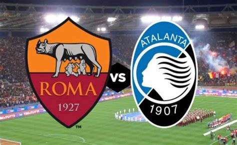 Roma Atalanta Precedenti Probabili Formazioni E Dove Vedere La Partita