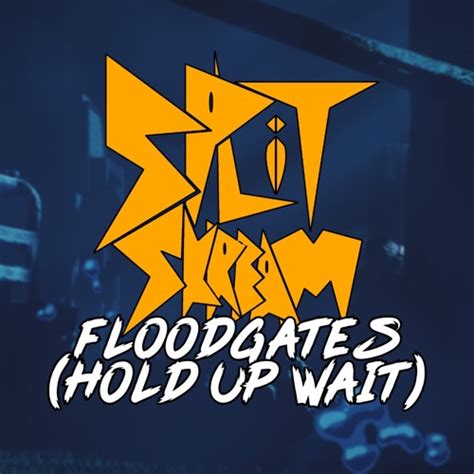 Stream Split Skream Floodgates Hold Up Wait Free Download By