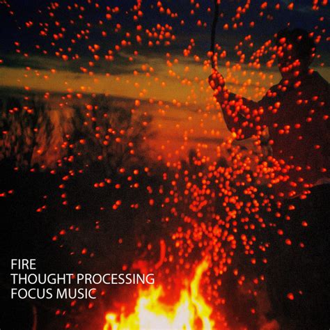 Fire Thought Processing Focus Music Album By Fire Sounds For Sleep