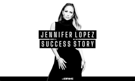 the jennifer lopez success story the strive