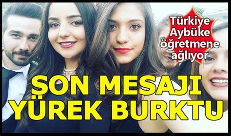 Devlet aybüke öğretmenimi koruyamadı bugün. Aybüke Yalçın'ın ölmeden önce son mesajları yürekleri dağladı!