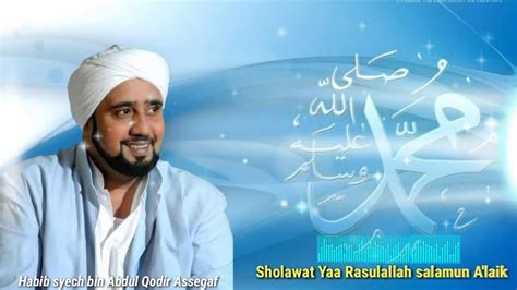 Sholawat Merdu Yaa Rasulullah Salamun Alaik Bersama Habib Syech Bin Abdul Qodir Assegaf Youtube