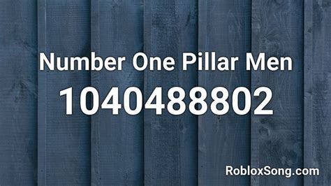 Number One Pillar Men Roblox Id Roblox Music Codes