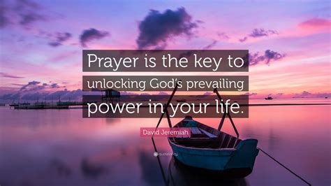 David Jeremiah Quote “prayer Is The Key To Unlocking Gods Prevailing