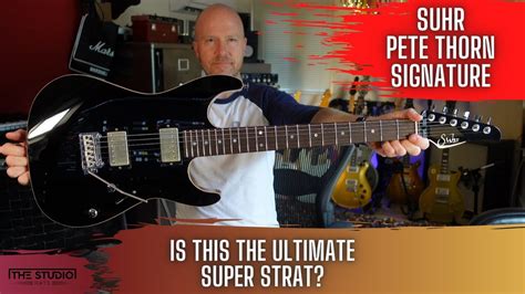 Suhr Pete Thorn Signature Is This The Ultimate Super Strat Youtube