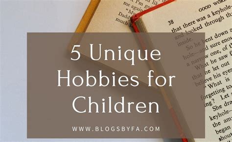 5 Unique Hobbies For Children Blogs By Fa
