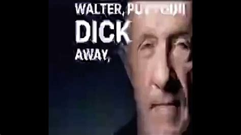 Put Your Dick Away Walter Youtube