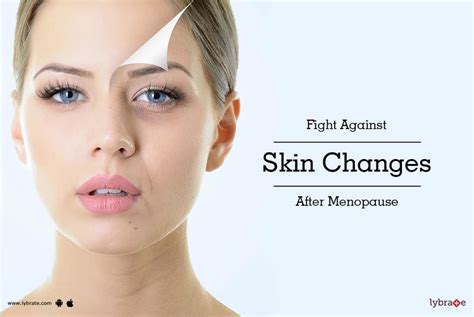 Fight Against Skin Changes After Menopause By Dr Mukesh Batra Lybrate