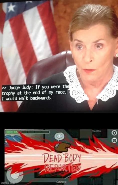Among Us Dead Body Reported Meme Judge Judy If You Were The Trophy At