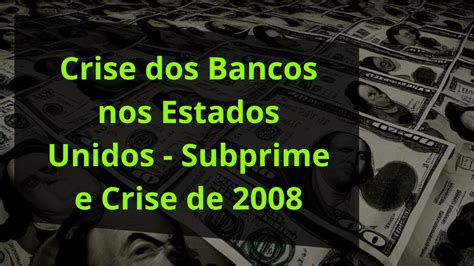 Crise Dos Bancos Nos Estados Unidos Subprime E Crise De 2008 Youtube