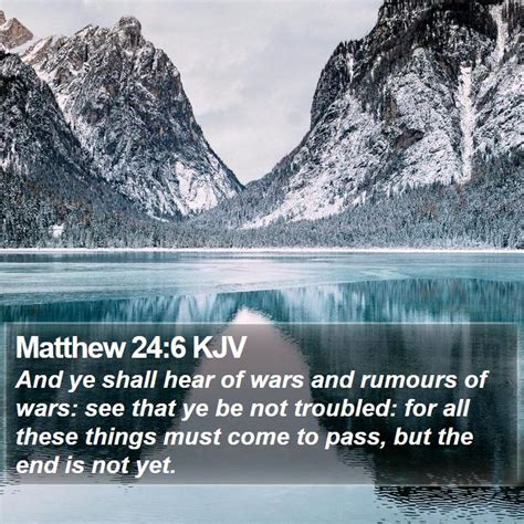Matthew 246 Kjv And Ye Shall Hear Of Wars And Rumours Of Wars