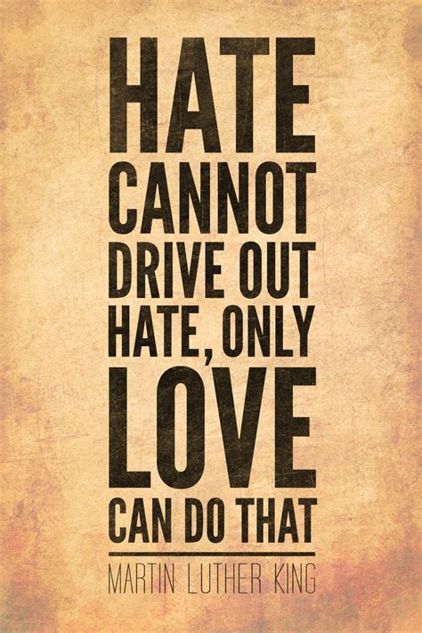 Martin Luther King Jr Hate Cannot Drive Out Hate Only Love Can Do That