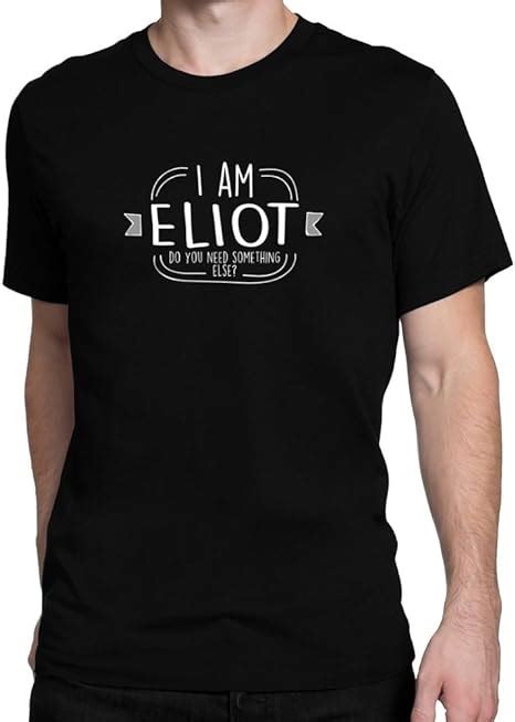 Site Athletics I Am Eliot Do You Need Something Else T Shirt Clothing